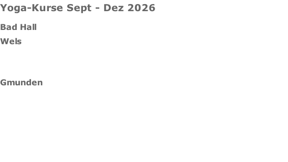 Yoga-Kurse Sept - Dez 2026  Bad Hall									  Wels						     Gmunden